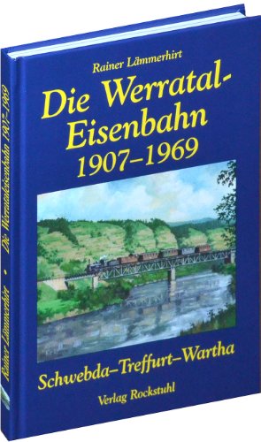 Die Geschichte der Werrataleisenbahn 1907-1969 von Rockstuhl